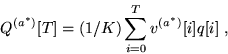 \begin{displaymath}Q^{(a^*)}[T] = (1/K)\sum_{i=0}^T v^{(a^*)}[i]q[i] ~,\end{displaymath}