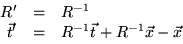 \begin{displaymath}
\begin{array}
{rcl}

R' &=& R^{-1} \\ \vec{t}' &=& R^{-1} \vec{t} + R^{-1} \vec{x} - \vec{x}
\end{array}\end{displaymath}