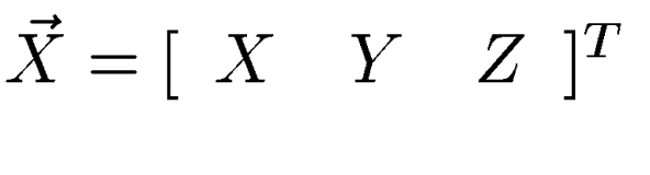 $\vec{X} = [\begin{array}
{ccc}X & Y & Z\end{array}]^T$
