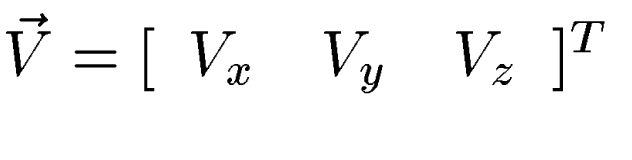 $\vec{V} = [\begin{array}
{ccc}V_x & V_y & V_z\end{array}]^T$