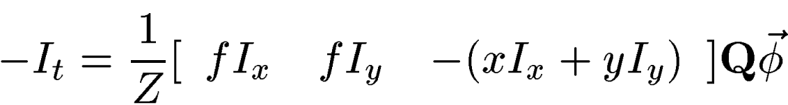 \begin{displaymath}
-I_t = \frac{1}{Z}[\begin{array}
{ccc} f I_x &f I_y &-(xI_x + yI_y)\end{array}]\mathbf{Q}\vec{\phi}\end{displaymath}