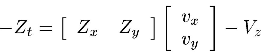 \begin{displaymath}
-Z_t = \left[\begin{array}
{cc}Z_x &Z_y\end{array}\right]\left[\begin{array}
{c} v_x \\  v_y \end{array}\right] 
- V_z\end{displaymath}