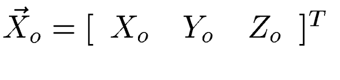 $\vec{X}_o = [\begin{array}
{ccc}X_o & Y_o & Z_o\end{array}]^T$