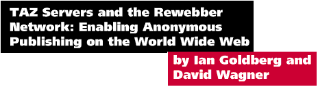 TAZ Servers and the Rewebber Network Enabling Anonymous Publishing on the World Wide Web by Ian Goldberg and David Wagner